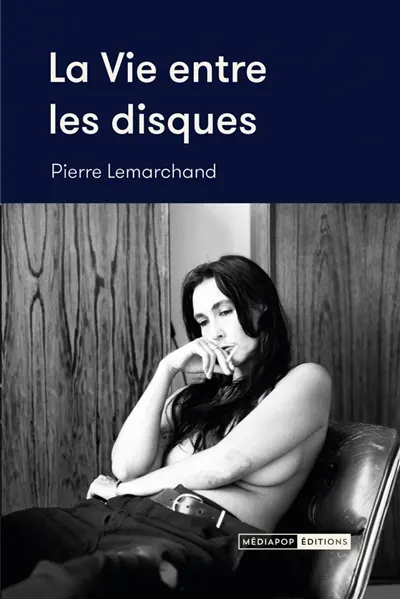La vie entre les disques : entretiens (2015-2024)