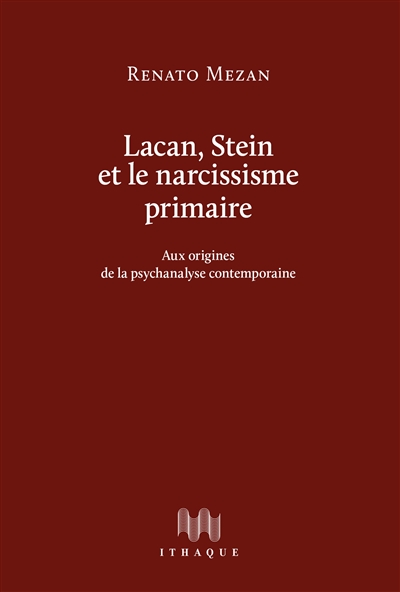 Lacan, Stein et le narcissisme primaire : aux origines de la psychanalyse contemporaine