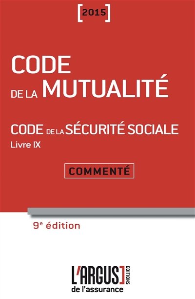 Code de la mutualité 2015. Code de la sécurité sociale : livre IX, commenté
