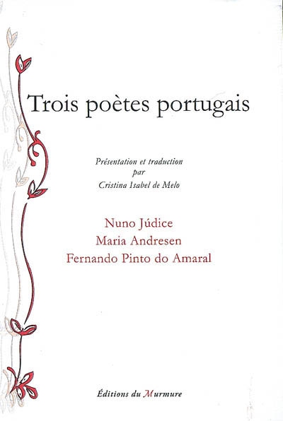 Trois poètes portugais : Nuno Judice, Maria Andresen, Fernando Pinto do Amaral