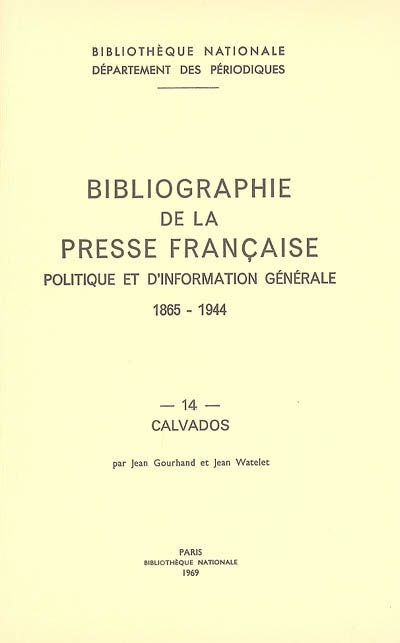 Bibliographie de la presse française politique et d'information générale : 1865-1944. Vol. 14. Calvados