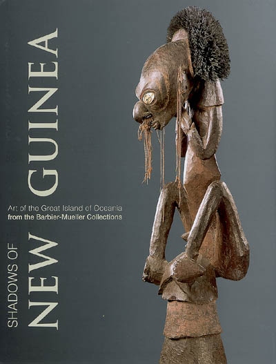 Shadows of New Guinea : art from the Great Island of Oceania in the Barbier-Mueller collections : exposition, Paris, Mona Bismarck foundation, 3 oct.-25 nov. 2006