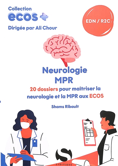 Neurologie, MPR : 20 dossiers pour maîtriser la neurologie et la MPR aux Ecos : EDN, R2C