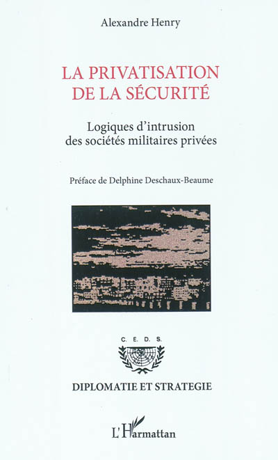 La privatisation de la sécurité : logiques d'intrusion des sociétés militaires privées