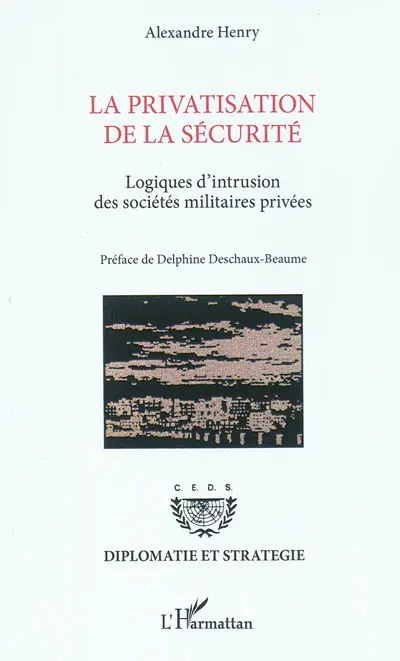 La privatisation de la sécurité : logiques d'intrusion des sociétés militaires privées