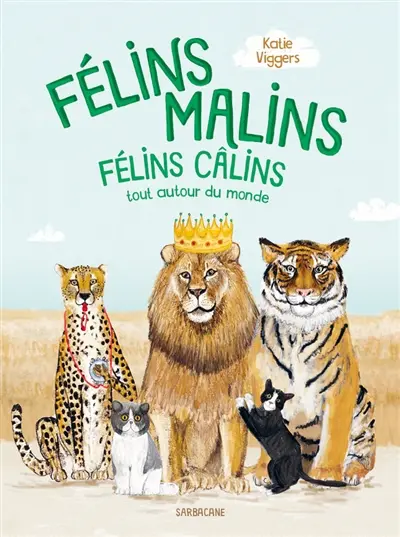 Félins malins : félins câlins tout autour du monde