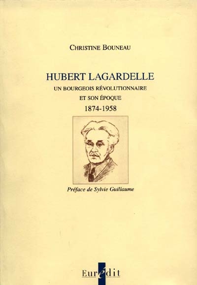 Hubert Lagardelle : un bourgeois révolutionnaire et son époque, 1874-1958