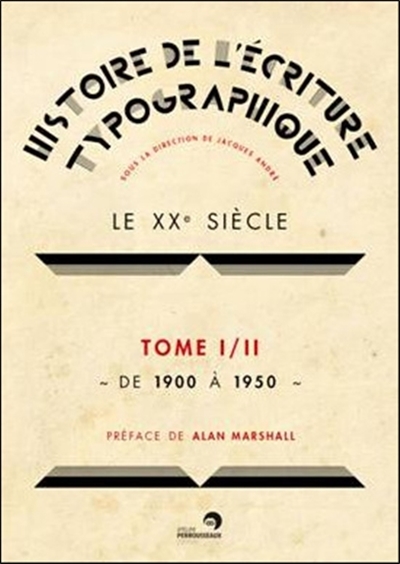 Histoire de l'écriture typographique. Le XXe siècle. Vol. 1. De 1900 à 1950