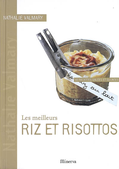 Les meilleurs riz et risottos : 40 recettes salées et sucrées