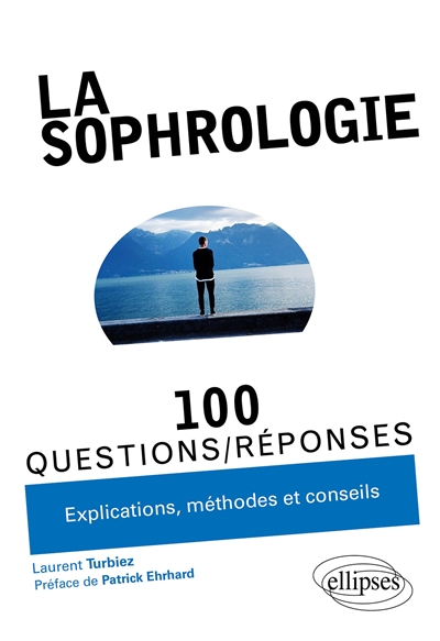 La sophrologie : 100 questions-réponses : explications, méthodes et conseils