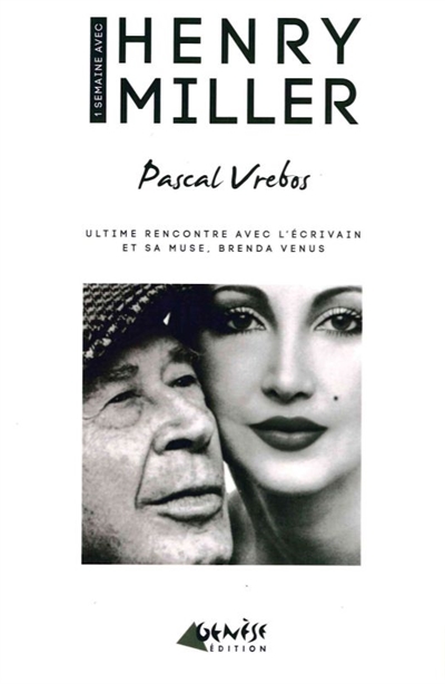 Une semaine avec Henry Miller : ultime rencontre avec l'écrivain et sa muse, Brenda Venus