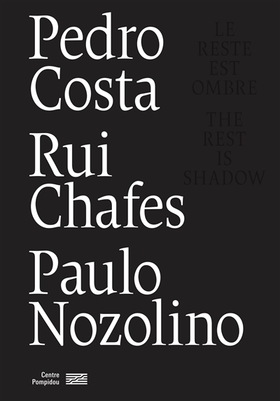Pedro Costa, Rui Chafes, Paulo Nozolino : le reste est ombre. Pedro Costa, Rui Chafes, Paulo Nozolino : the rest is shadow