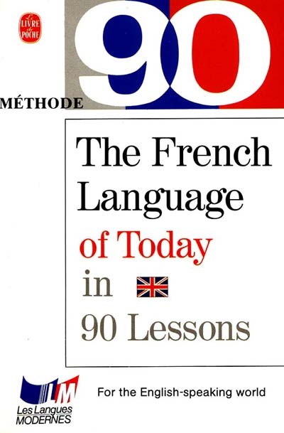 Le Français d'aujourd'hui en 90 leçons : pour lecteurs anglophones. The French language of today in 90 lessons : for the english-speaking world