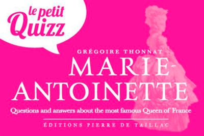 Le petit quizz Marie-Antoinette : questions and answers about the most famous Queen of France