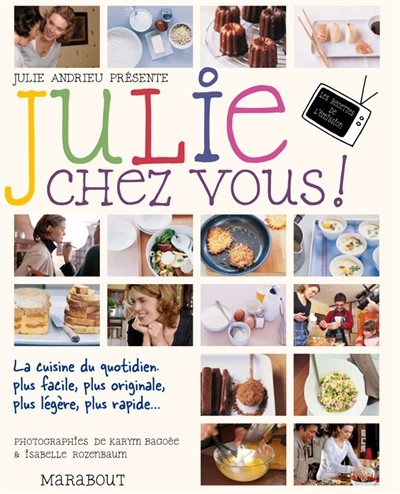 Julie chez vous ! : les recettes de l'émission Julie chez vous