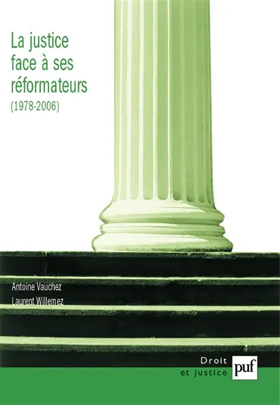 La justice face à ses réformateurs (1980-2006) : entreprises de modernisation et logiques de résistances