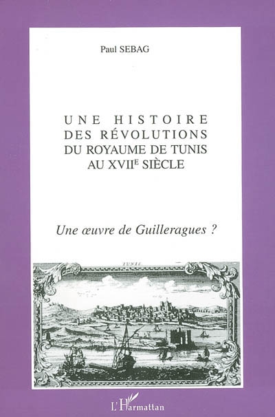 Une histoire des révolutions du royaume de Tunis au XVIIe siècle : une oeuvre de Guilleragues ?