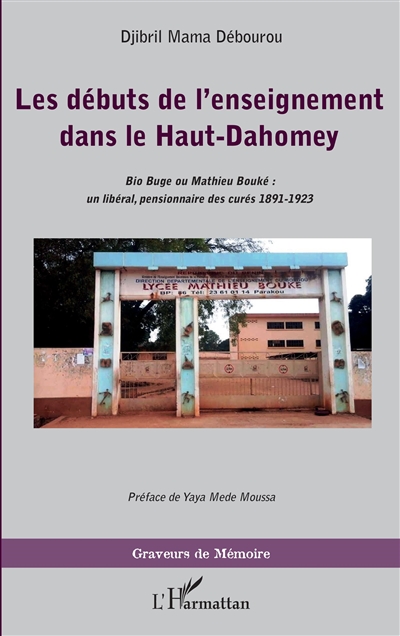 Les débuts de l'enseignement dans le Haut-Dahomey : Bio Buge ou Mathieu Bouké : un libéral, pensionnaire des curés, 1891-1923