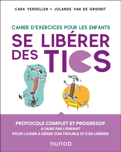 Se libérer des tics : cahier d'exercices pour les enfants : protocole complet et progressif à faire par l'enfant pour l'aider à gérer son trouble et s'en libérer