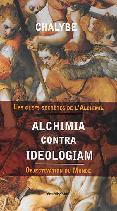 Alchimia contra ideologiam : objectivation du monde : les clefs secrètes de l'alchimie
