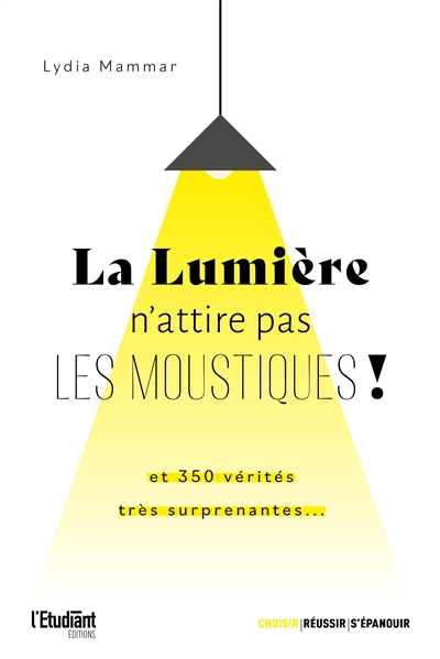 La lumière n'attire pas les moustiques ! : le chocolat n'est pas antidépresseur, les boules de pétanque sont creuses... : plus de 350 vérités très surprenantes