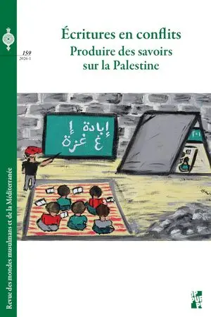 Revue des mondes musulmans et de la Méditerranée, n° 159. Ecritures en conflits : produire des savoirs sur la Palestine