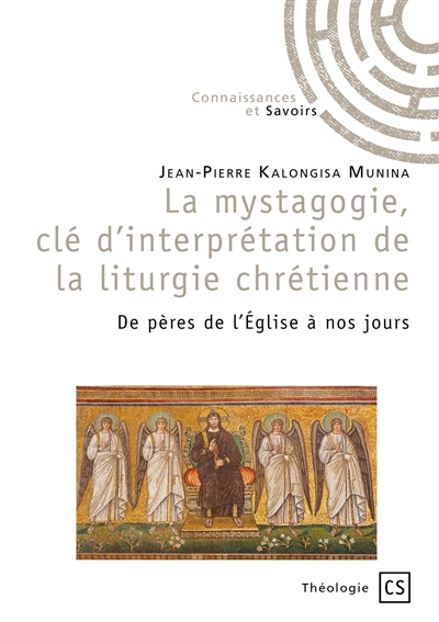 La mystagogie, clé d'interprétation de la liturgie chrétienne : De pères de l’Eglise à nos jours