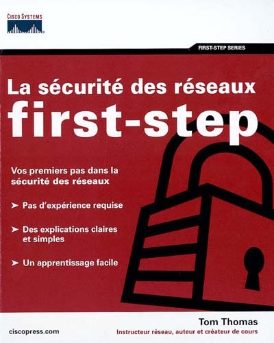La sécurité des réseaux : first-step : vos premier pas dans la sécurité des réseaux, pas d'expérience requise, des explications claires et simples, un apprentissage facile