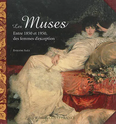 Les muses : entre 1850 et 1950, des femmes d'exception
