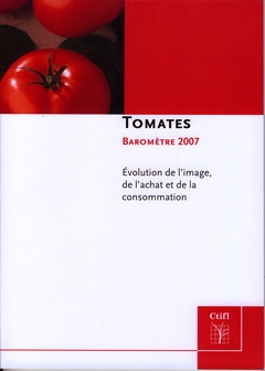 Tomates : baromètre 2007 : évolution de l'image de l'achat et de la consommation