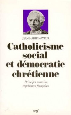 Catholicisme social et démocratie chrétienne : principes romains, expériences françaises