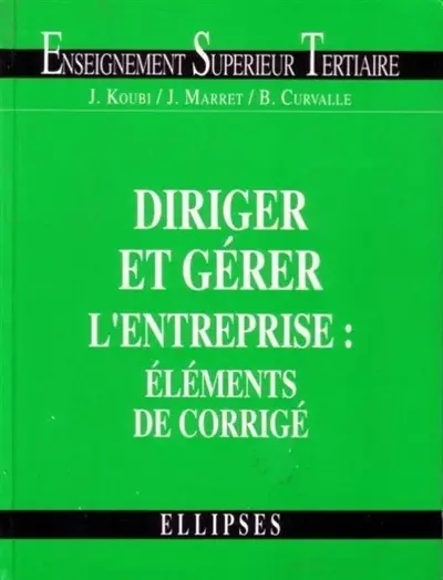 Diriger et gérer l'entreprise : éléments de corrigé : BTS tertiaires, IUT, DECF