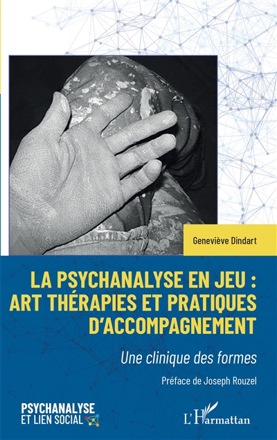 La psychanalyse en jeu : art thérapies et pratiques d'accompagnement : une clinique des formes