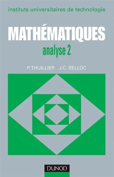 Mathématiques IUT : instituts universitaires de technologie. Vol. 2. Analyse 2, calcul intégral, équations différentielles