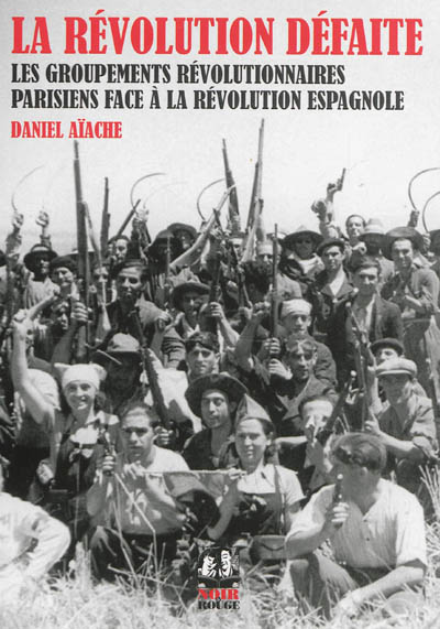 La révolution défaite : les groupements révolutionnaires parisiens face à la révolution espagnole