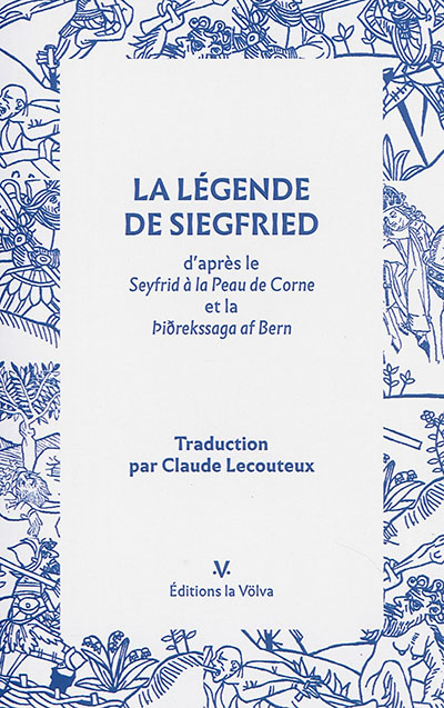 La légende de Siegfried : d'après le Seyfried à la peau de corne, Hürnen Seyfrid, et la Thidrekssaga af Bern