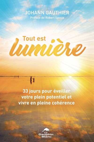 Tout est lumière : 33 jours pour éveiller votre plein potentiel et vivre en pleine cohérence