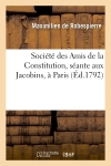Société des Amis de la Constitution, séante aux Jacobins, à Paris. Discours de Maximilien : Robespierre sur la guerre, prononcé à la Société des amis de la Constitution, le 2 janvier 1792