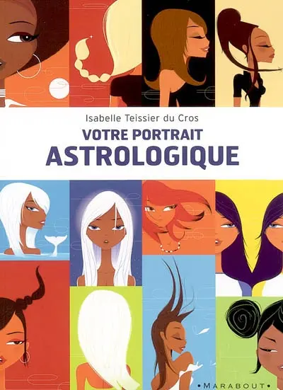 Votre portrait astrologique : douze images symboliques, douze regards, douze rôles à jouer