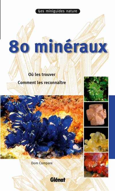 80 minéraux : où les trouver, comment les reconnaître
