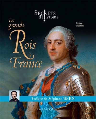 Les grands rois de France : secrets d'histoire