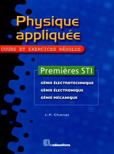 Physique appliquée, premières STI : cours et exercices résolus : génie électrotechnique, génie électronique, génie mécanique