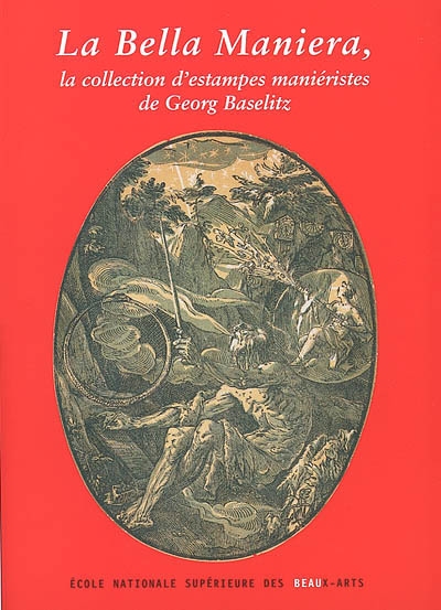La bella maniera : la collection d'estampes maniéristes de Georg Baselitz : exposition, Chapelle des Petits-Augustins, 22 mars-5 mai 2002
