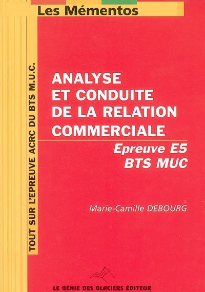 Mémento ACRC pour BTS MUC : analyse et conduite de la relation commerciale : épreuve E5
