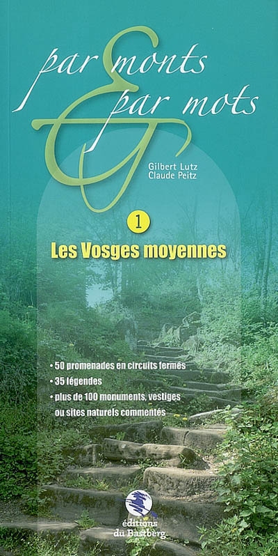 Les Vosges moyennes : 50 promenades en circuits fermés, 35 légendes, plus de 100 monuments, vestiges ou sites naturels commentés