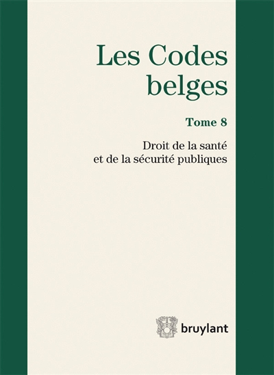 Les codes belges. Vol. 8. Droit de la santé et de la sécurité publiques 2015