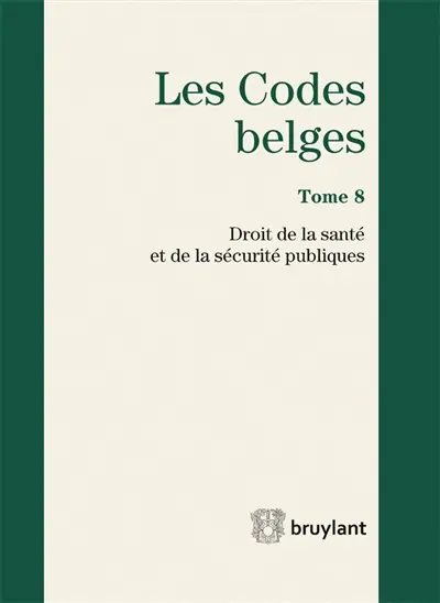 Les codes belges. Vol. 8. Droit de la santé et de la sécurité publiques 2015