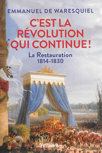 C'est la Révolution qui continue ! : la Restauration : 1814-1830