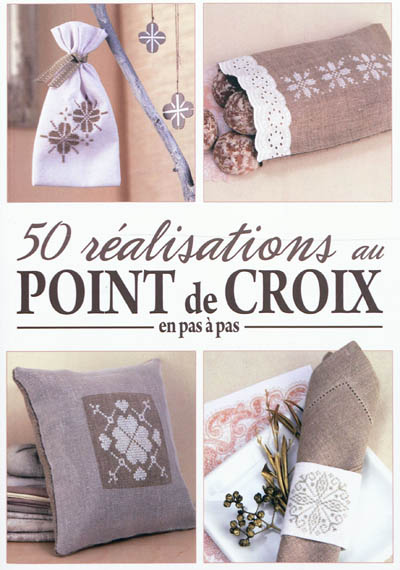 50 réalisations au point de croix en pas à pas