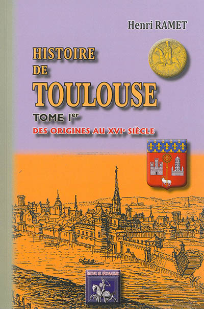 Histoire de Toulouse. Vol. 1. Des origines au XVIe siècle